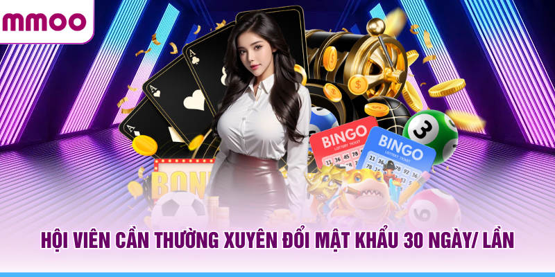 Đăng Ký MMOO Nhanh Chóng Hướng Dẫn Đầy Đủ Từ A Đến Z 14 Hội viên MMOO cần thường xuyên đổi mật khẩu 30 ngày/ lần