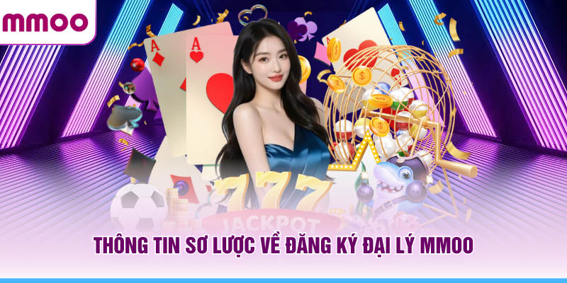 Thông tin sơ lược về đăng ký đại lý MMOO